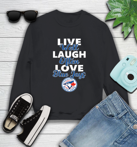 MLB Baseball Toronto Blue Jays Live Well Laugh Often Love Shirt Sweatshirt