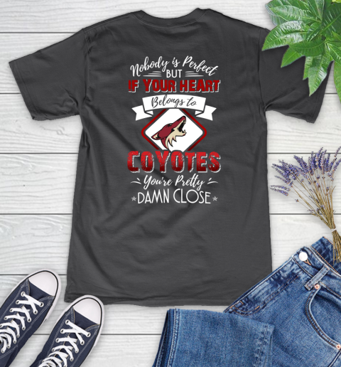 NHL Hockey Arizona Coyotes Nobody Is Perfect But If Your Heart Belongs To Coyotes You're Pretty Damn Close Shirt Women's V-Neck T-Shirt 6