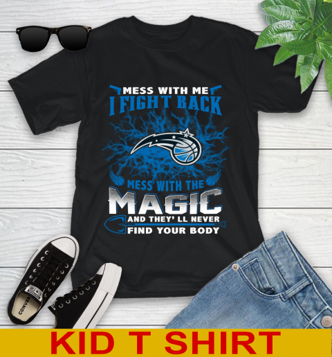 NBA Basketball Orlando Magic Mess With Me I Fight Back Mess With My Team And They'll Never Find Your Body Shirt Youth T-Shirt