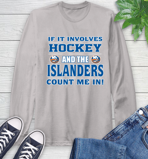 NHL If It Involves Hockey And The New York Islanders Count Me In Sports Long Sleeve T-Shirt 12
