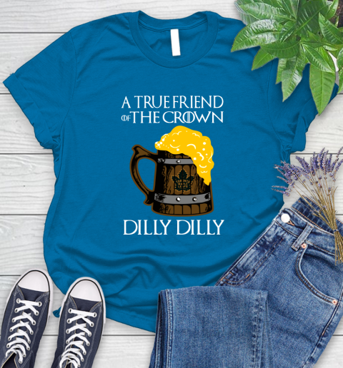 NFL Toronto Maple Leafs A True Friend Of The Crown Game Of Thrones Beer Dilly Dilly Hockey Shirt Women's T-Shirt 10