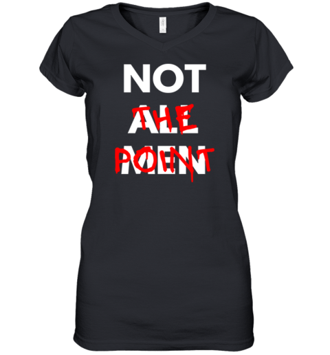 Not All Men Not The Point Women's V-Neck T-Shirt