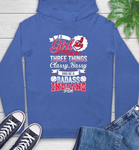 Cleveland Indians MLB Baseball A Girl Should Be Three Things Classy Sassy And A Be Badass Fan Hoodie 9
