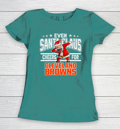 Cleveland Browns Even Santa Claus Cheers For Christmas NFL Women's T-Shirt 10