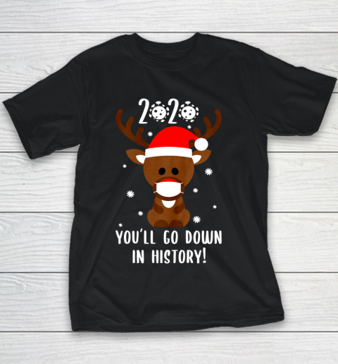 2020 You ll Go Down In History Cute Reindeer Mask Santa Hat Youth T-Shirt