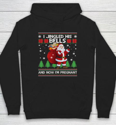 I Jingled His Bells And Now I'm Pregnant Ugly Xmas Hoodie