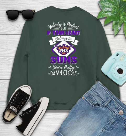NBA Basketball Phoenix Suns Nobody Is Perfect But If Your Heart Belongs To Suns You're Pretty Damn Close Shirt Sweatshirt 12