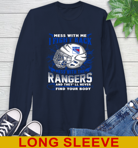 NHL Hockey New York Rangers Mess With Me I Fight Back Mess With My Team And They'll Never Find Your Body Shirt Long Sleeve T-Shirt 3