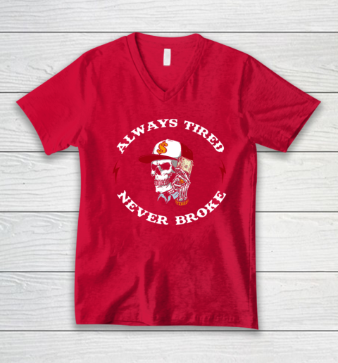 Skull Always Tired Never Broke V-Neck T-Shirt 5