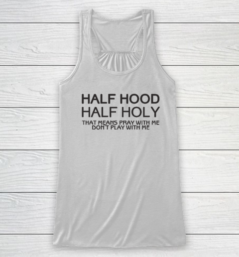 Half Hood Half Holy Racerback Tank