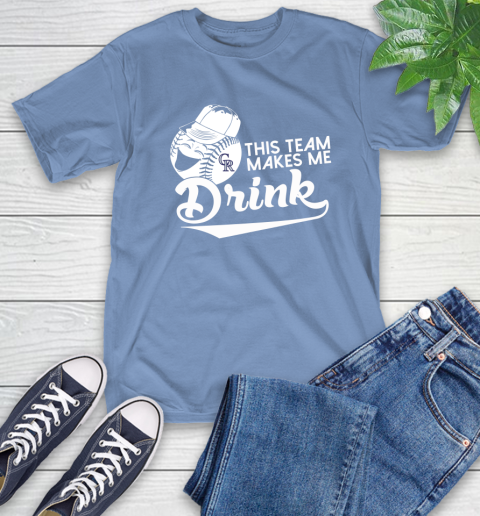 MLB Baseball This Team Makes Me Drink Adoring Fan Colorado Rockies T-Shirt 12