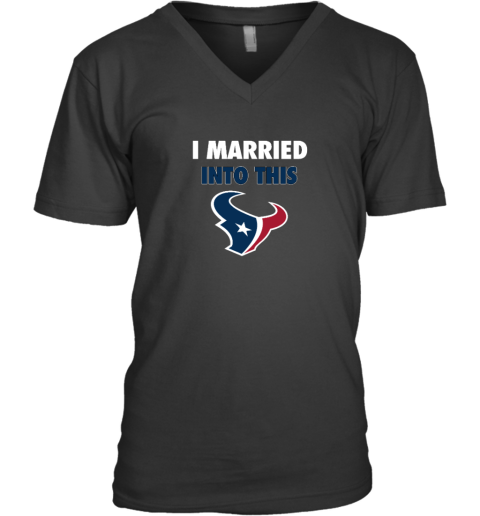 I Married Into This Houston Texans V-Neck T-Shirt