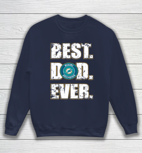 NFL Miami Dolphins Football Best Dad Ever Family Shirt Sweatshirt 2