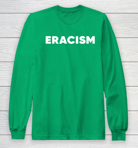 Eracism shirt Long Sleeve T-Shirt 5 Eracism shirt Long Sleeve T-Shirt - Image 5