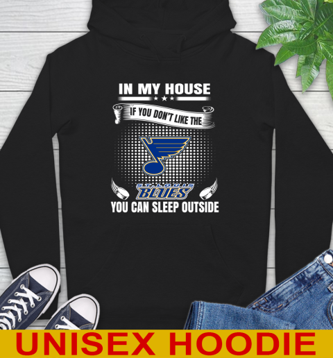 St.Louis Blues NHL Hockey In My House If You Don't Like The Blues You Can Sleep Outside Shirt Hoodie