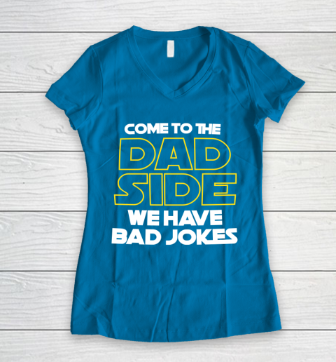 Come To The Dad Side We Have Bad Jokes Funny Star Wars Dad Jokes Women's V-Neck T-Shirt 5