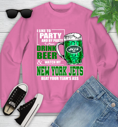 NFL I Like To Party And By Party I Mean Drink Beer and Watch My New York Jets Beat Your Team's Ass Football Youth Sweatshirt 6