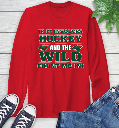 NHL If It Involves Hockey And The Minnesota Wild Count Me In Sports Long Sleeve T-Shirt 10