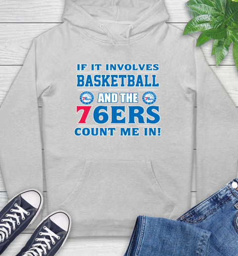NBA If It Involves Basketball And Philadelphia 76ers Count Me In Sports Hoodie