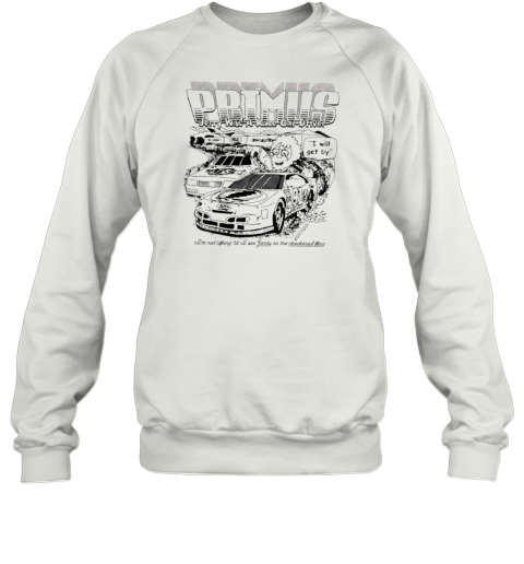 Primus Jerry was a race car driver Sweatshirt