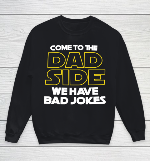 Come To The Dad Side We Have Bad Jokes Funny Star Wars Dad Jokes Youth Sweatshirt