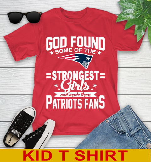 New England Patriots NFL Football God Found Some Of The Strongest Girls Adoring Fans Youth T-Shirt 11