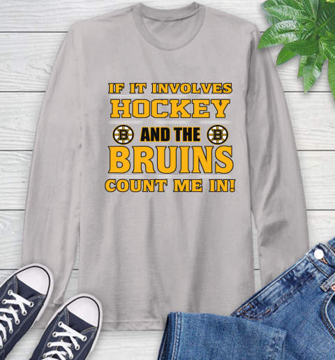 NHL If It Involves Hockey And The Boston Bruins Count Me In Sports Long Sleeve T-Shirt 12