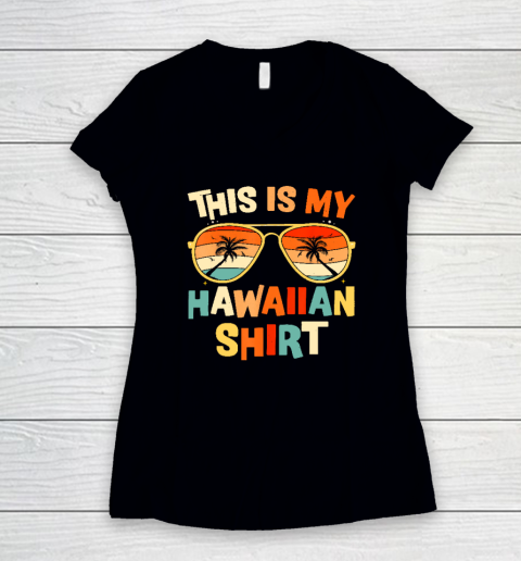 This Is My Hawaiian Shirt Tropical Luau Costume Party Hawaii Women's V-Neck T-Shirt