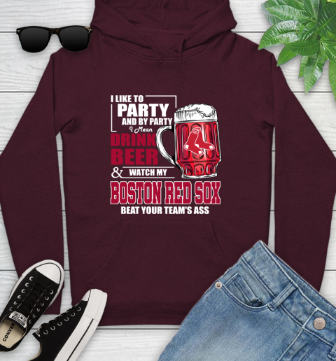 MLB I Like To Party And By Party I Mean Drink Beer And Watch My Boston Red Sox Beat Your Team's Ass Baseball Youth Hoodie 7