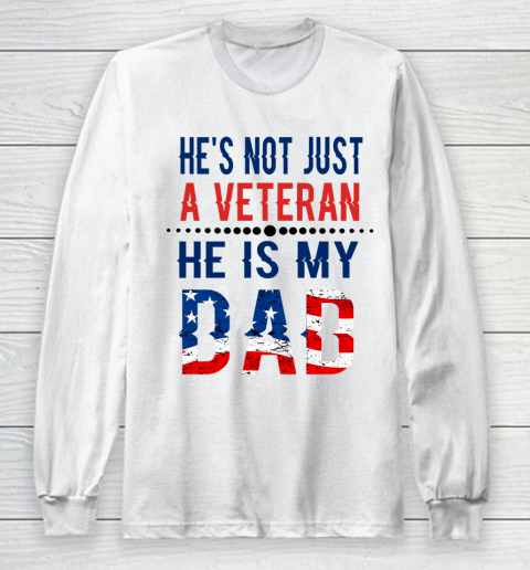 Veterans Day He is Not Just A Veteran He is My Dad Veterans Day Long Sleeve T-Shirt
