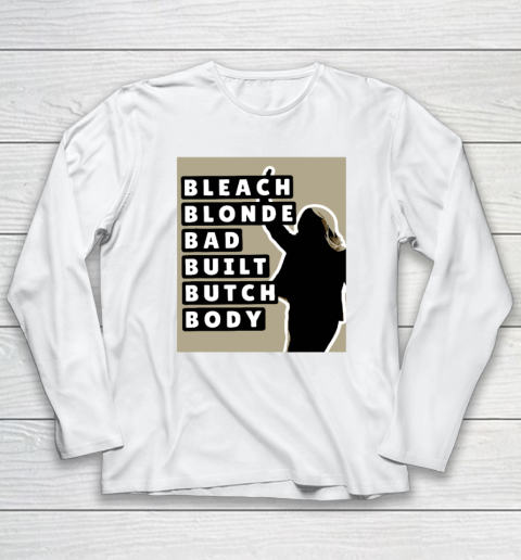 Bleach Blonde Bad Built Butch Body Long Sleeve T-Shirt