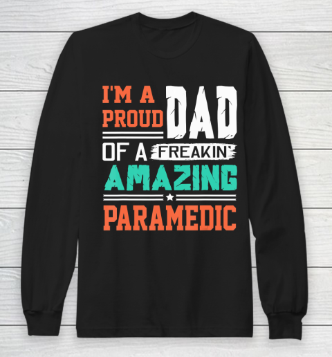 Father gift shirt Mens Proud Dad Of A Freakin Awesome Paramedic  Father's Day T Shirt Long Sleeve T-Shirt