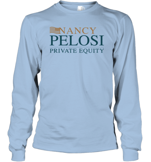 Nancy Pelosi Private Equity Long Sleeve T-Shirt j65t nancy pelosi private equity long sleeve tee 14 front light blue