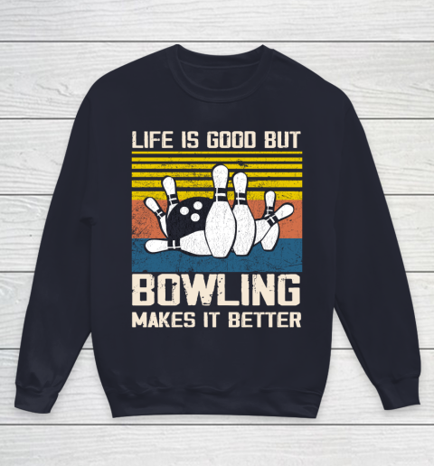 Life is good but Bowling makes it better Youth Sweatshirt 2