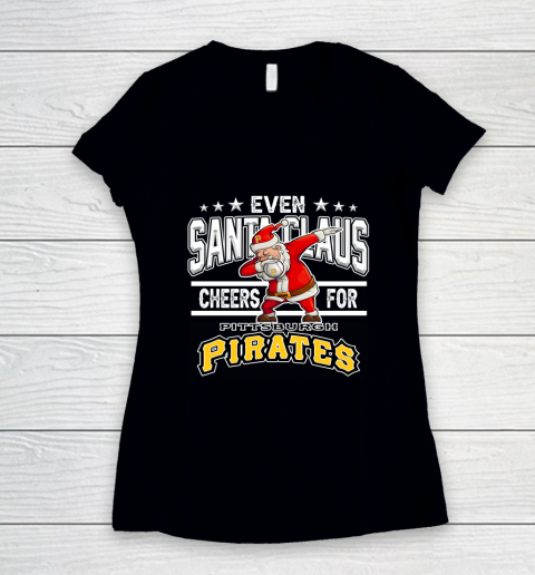 Pittsburgh Pirates Even Santa Claus Cheers For Christmas MLB Women's V-Neck T-Shirt