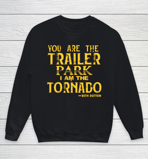 You Are The Trailer Park I Am The Tornado Youth Sweatshirt