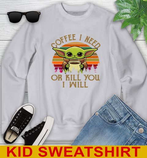Coffee I Need Or Kill You I Will Baby Yoda Star Wars Vintage Shirts Youth Sweatshirt 3