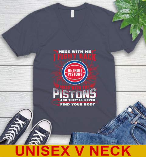 NBA Basketball Detroit Pistons Mess With Me I Fight Back Mess With My Team And They'll Never Find Your Body Shirt V-Neck T-Shirt 7