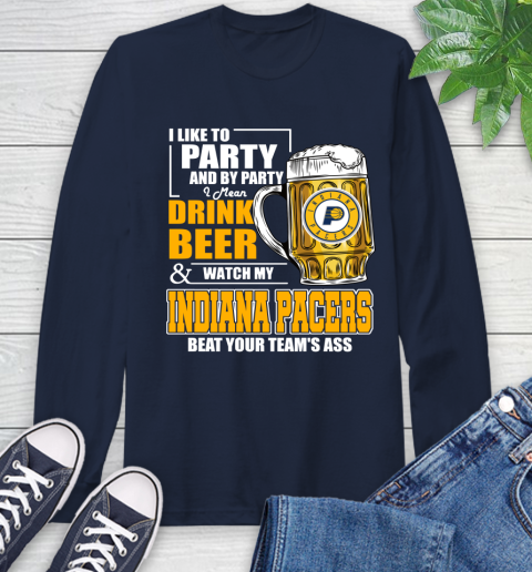 NBA Drink Beer and Watch My Indiana Pacers Beat Your Team's Ass Basketball Long Sleeve T-Shirt 3