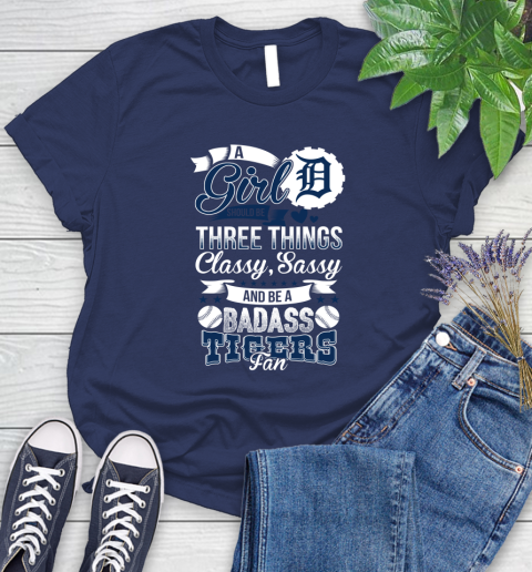 Detroit Tigers MLB Baseball A Girl Should Be Three Things Classy Sassy And A Be Badass Fan Women's T-Shirt 14
