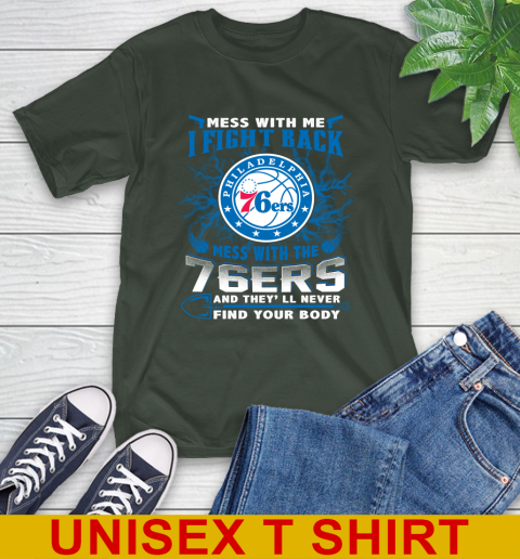 NBA Basketball Philadelphia 76ers Mess With Me I Fight Back Mess With My Team And They'll Never Find Your Body Shirt T-Shirt 6