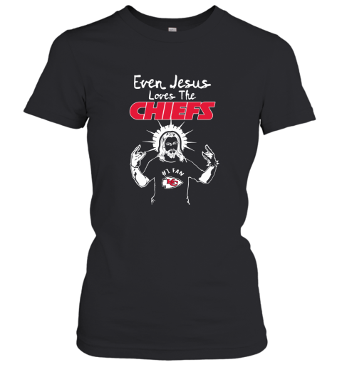 Even Jesus Loves The Chiefs #1 Fan Kansas City Chiefs Women's T-Shirt