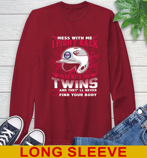 MLB Baseball Minnesota Twins Mess With Me I Fight Back Mess With My Team And They'll Never Find Your Body Shirt Long Sleeve T-Shirt 9