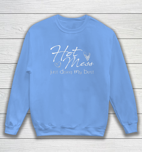 Hot mess doing my best sweatshirt clearance