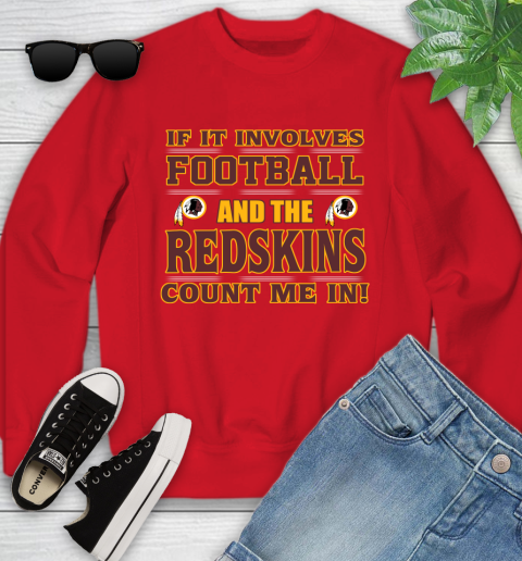 NFL If It Involves Football And The Washington Redskins Count Me In Sports Youth Sweatshirt 9