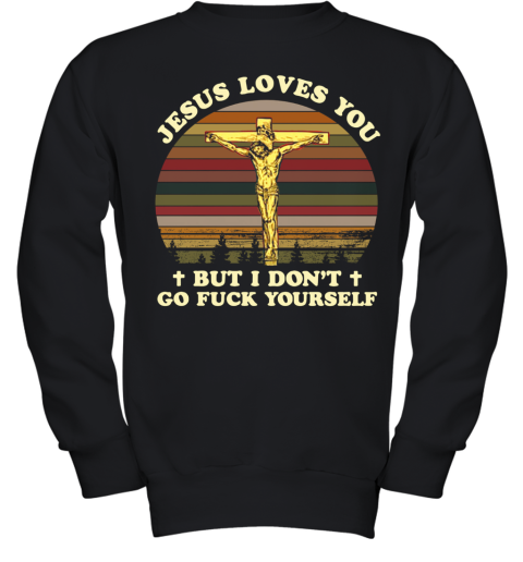 Jesus Loves You But I Don't Go Fuck Yourself Vintage Youth Sweatshirt