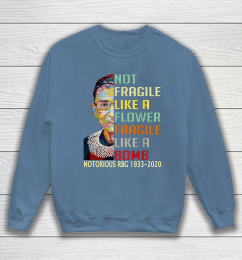 Notorious RBG 1933  2020 Women Not Fragile Like A Flower But A Bomb Ruth Ginsburg Sweatshirt 6