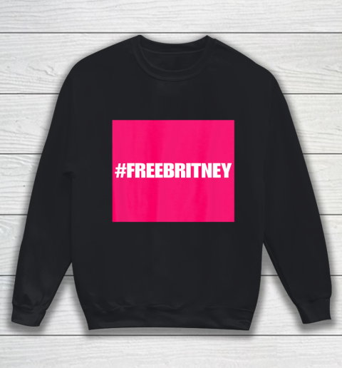 Free Britney FreeBritney Hashtag FreeBritney Sweatshirt
