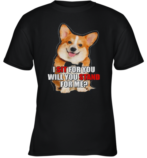 Corgi I Sit For You Will You Stand For Me Youth T-Shirt