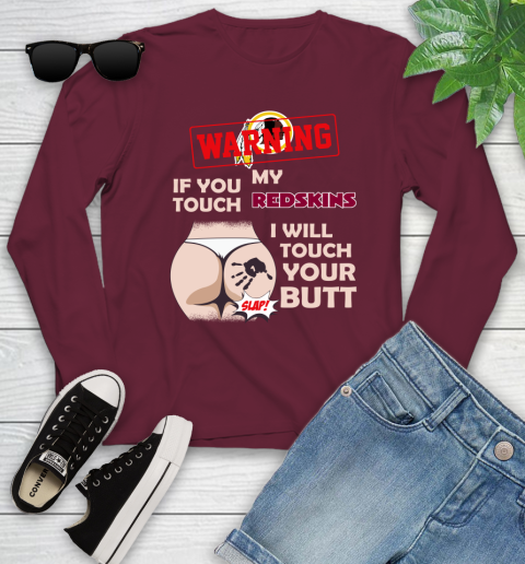 Washington Redskins NFL Football Warning If You Touch My Team I Will Touch My Butt Youth Long Sleeve 6